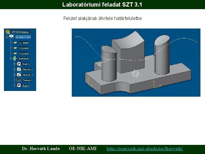 Laboratóriumi feladat SZT 3. 1 Felület alakjának átvitele határfelületbe Dr. Horváth László ÓE-NIK-AMI http: