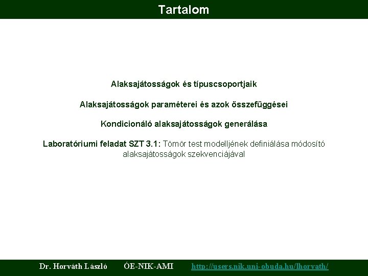 Tartalom Alaksajátosságok és típuscsoportjaik Alaksajátosságok paraméterei és azok összefüggései Kondicionáló alaksajátosságok generálása Laboratóriumi feladat