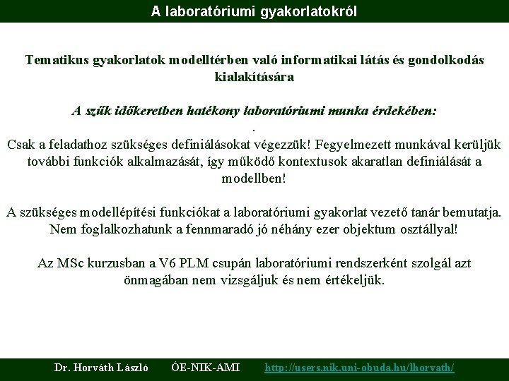 A laboratóriumi gyakorlatokról Tematikus gyakorlatok modelltérben való informatikai látás és gondolkodás kialakítására A szűk