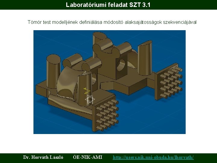 Laboratóriumi feladat SZT 3. 1 Tömör test modelljének definiálása módosító alaksajátosságok szekvenciájával Dr. Horváth