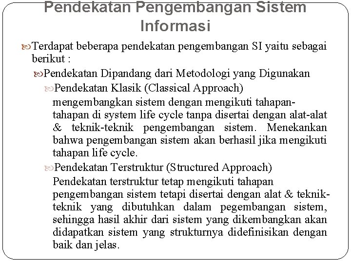 Pendekatan Pengembangan Sistem Informasi Terdapat beberapa pendekatan pengembangan SI yaitu sebagai berikut : Pendekatan Pendekatan Pengembangan Sistem Informasi Terdapat beberapa pendekatan pengembangan SI yaitu sebagai berikut : Pendekatan