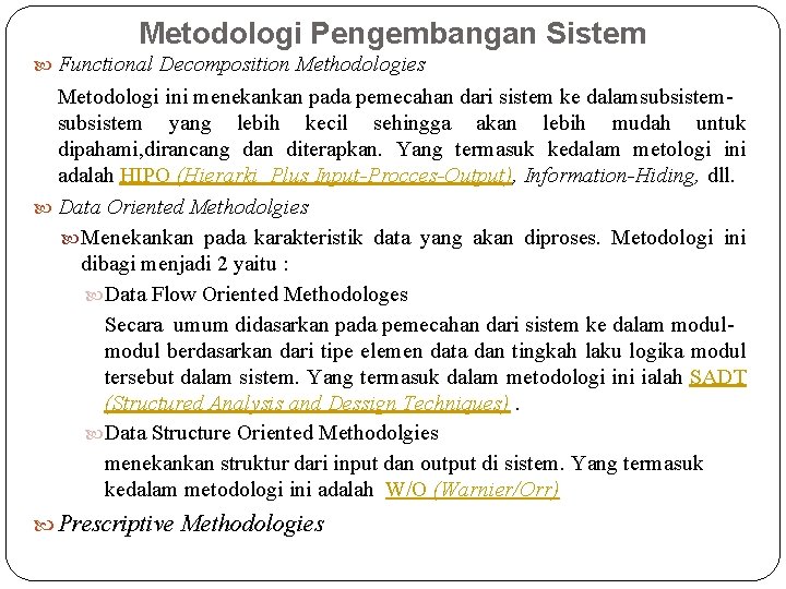 Metodologi Pengembangan Sistem Functional Decomposition Methodologies Metodologi ini menekankan pada pemecahan dari sistem ke Metodologi Pengembangan Sistem Functional Decomposition Methodologies Metodologi ini menekankan pada pemecahan dari sistem ke