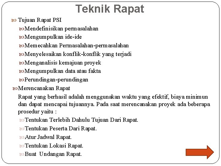 Teknik Rapat Tujuan Rapat PSI Mendefinisikan permasalahan Mengumpulkan ide-ide Memecahkan Permasalahan-permasalahan Menyelesaikan konflik-konflik yang