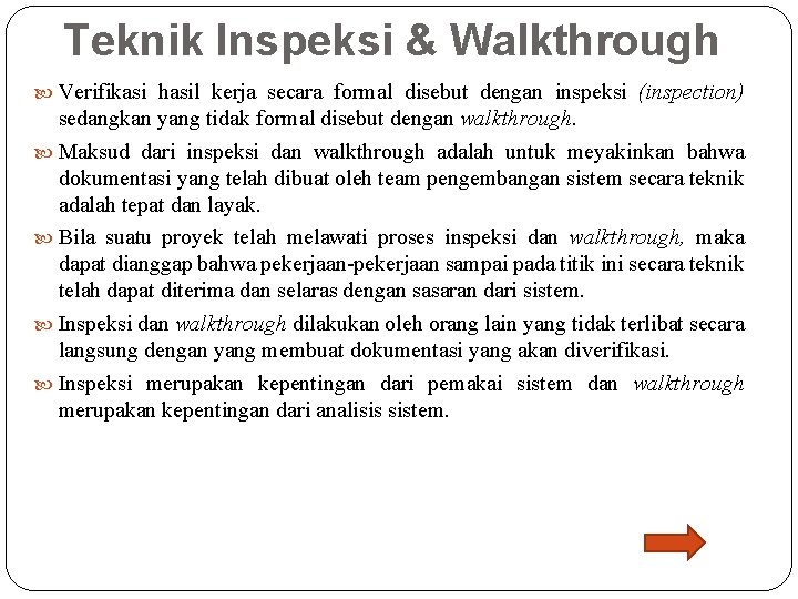 Teknik Inspeksi & Walkthrough Verifikasi hasil kerja secara formal disebut dengan inspeksi (inspection) sedangkan Teknik Inspeksi & Walkthrough Verifikasi hasil kerja secara formal disebut dengan inspeksi (inspection) sedangkan