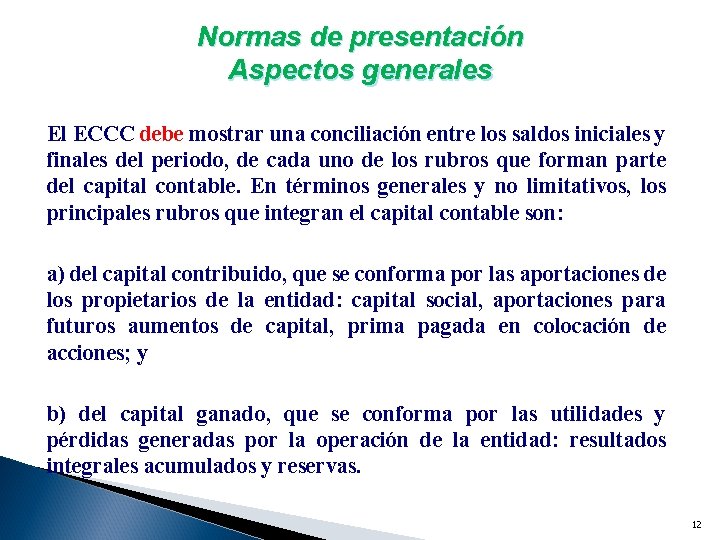 Normas de presentación Aspectos generales El ECCC debe mostrar una conciliación entre los saldos