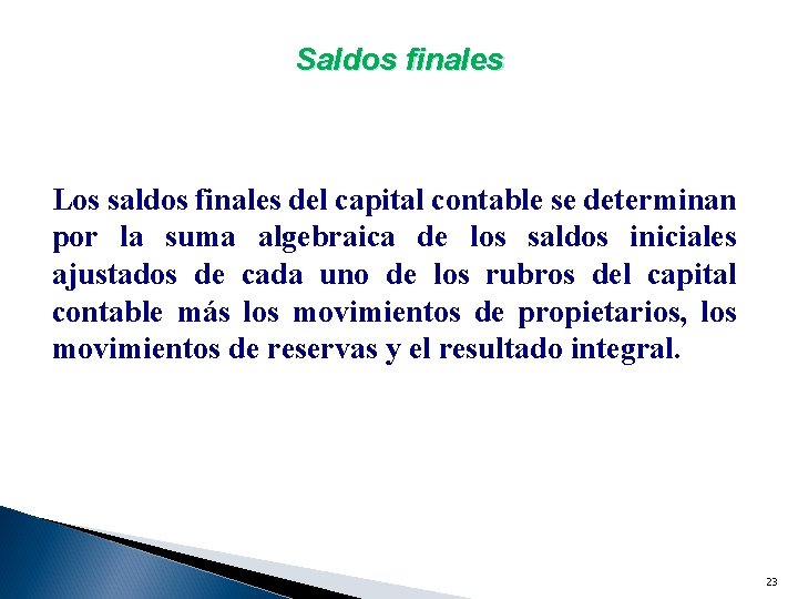 Saldos finales Los saldos finales del capital contable se determinan por la suma algebraica