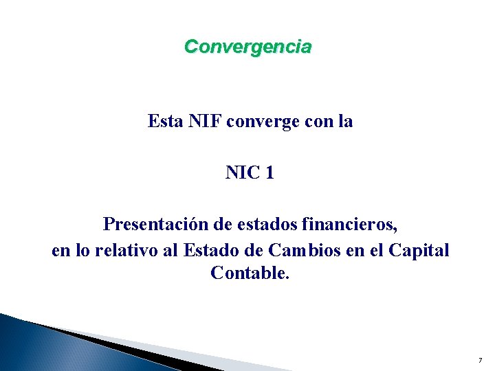Convergencia Esta NIF converge con la NIC 1 Presentación de estados financieros, en lo