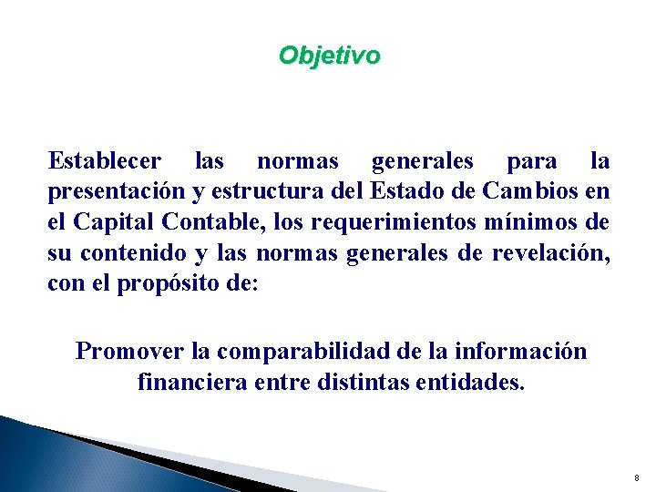 Objetivo Establecer las normas generales para la presentación y estructura del Estado de Cambios