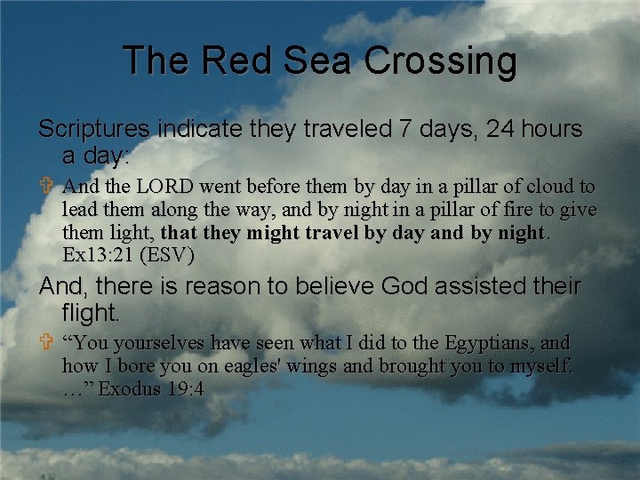 The Red Sea Crossing Scriptures indicate they traveled 7 days, 24 hours a day: