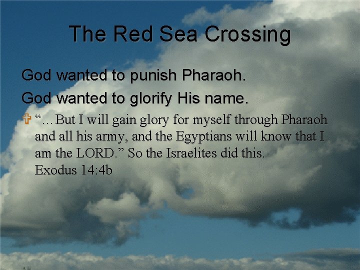 The Red Sea Crossing God wanted to punish Pharaoh. God wanted to glorify His