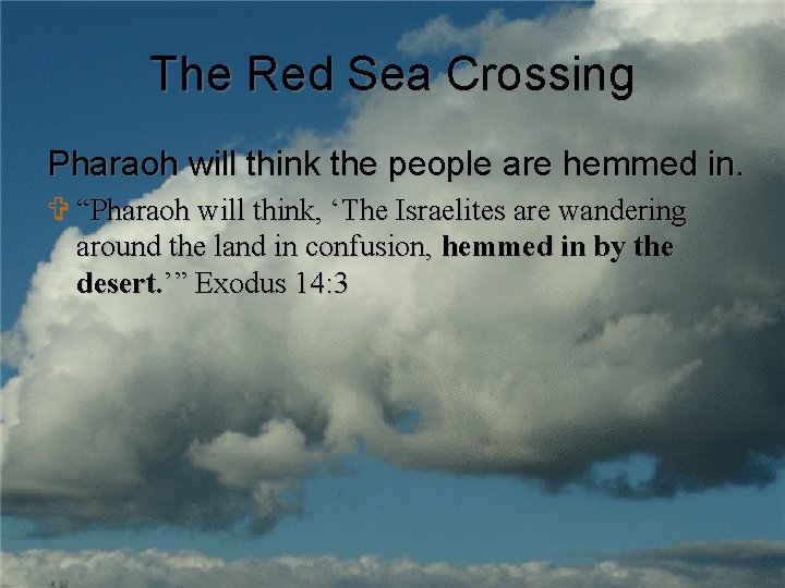 The Red Sea Crossing Pharaoh will think the people are hemmed in. V “Pharaoh