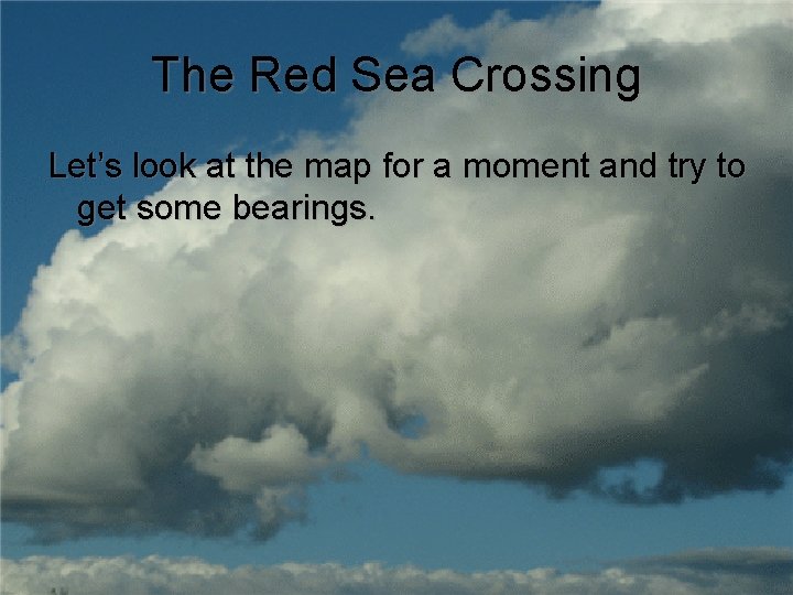 The Red Sea Crossing Let’s look at the map for a moment and try