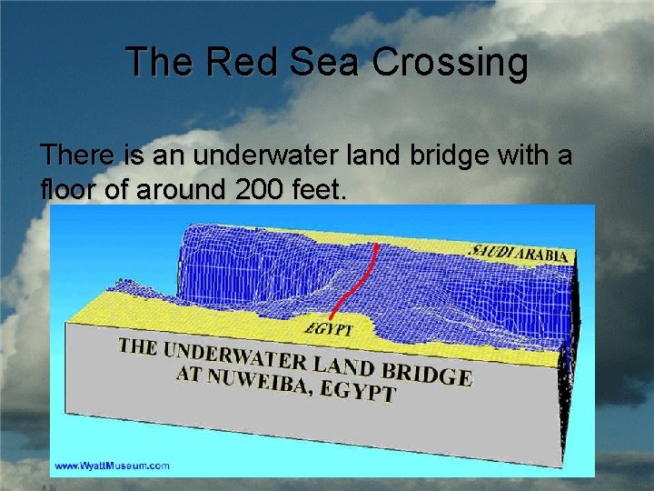 The Red Sea Crossing There is an underwater land bridge with a floor of