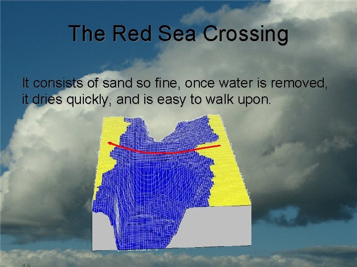 The Red Sea Crossing It consists of sand so fine, once water is removed,