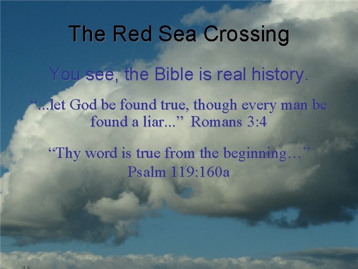 The Red Sea Crossing You see, the Bible is real history. “. . .