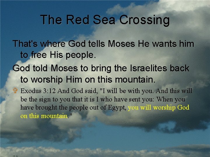 The Red Sea Crossing That's where God tells Moses He wants him to free