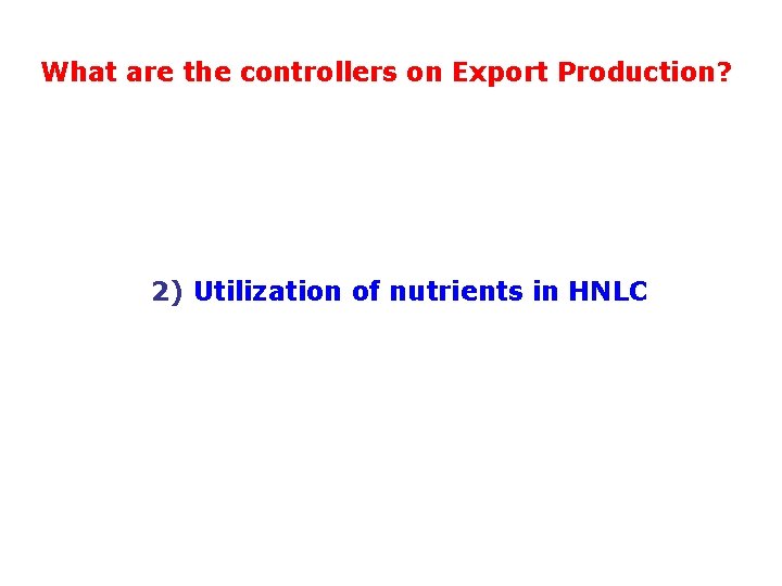 What are the controllers on Export Production? 2) Utilization of nutrients in HNLC 