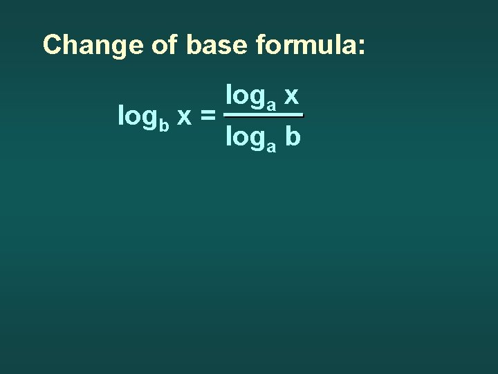 Change of base formula: logb x = loga x loga b 