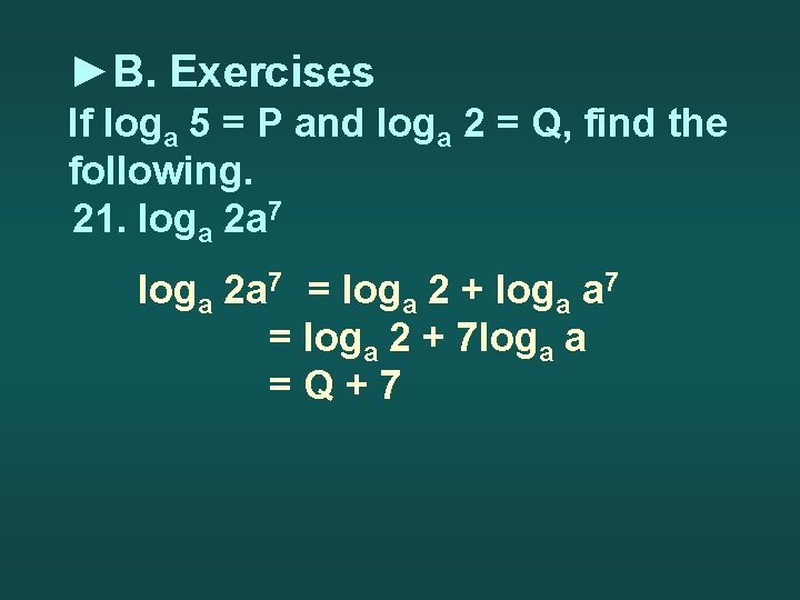 ►B. Exercises If loga 5 = P and loga 2 = Q, find the