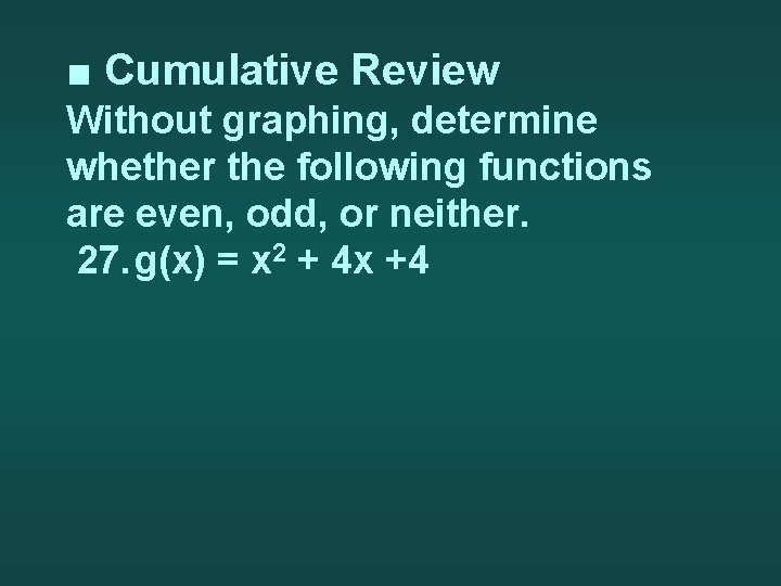 ■ Cumulative Review Without graphing, determine whether the following functions are even, odd, or