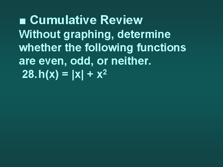 ■ Cumulative Review Without graphing, determine whether the following functions are even, odd, or