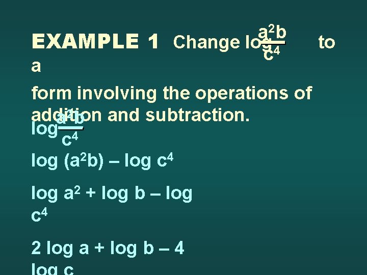 a 2 b EXAMPLE 1 Change log 4 to c a form involving the