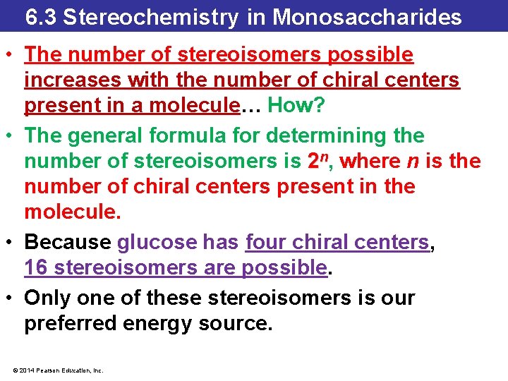 6. 3 Stereochemistry in Monosaccharides • The number of stereoisomers possible increases with the