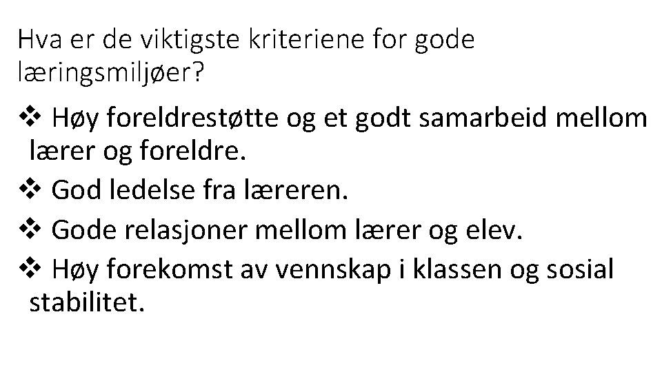 Hva er de viktigste kriteriene for gode læringsmiljøer? v Høy foreldrestøtte og et godt