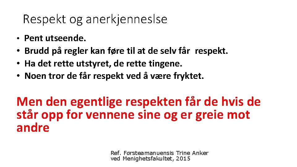 Respekt og anerkjenneslse • Pent utseende. • Brudd på regler kan føre til at