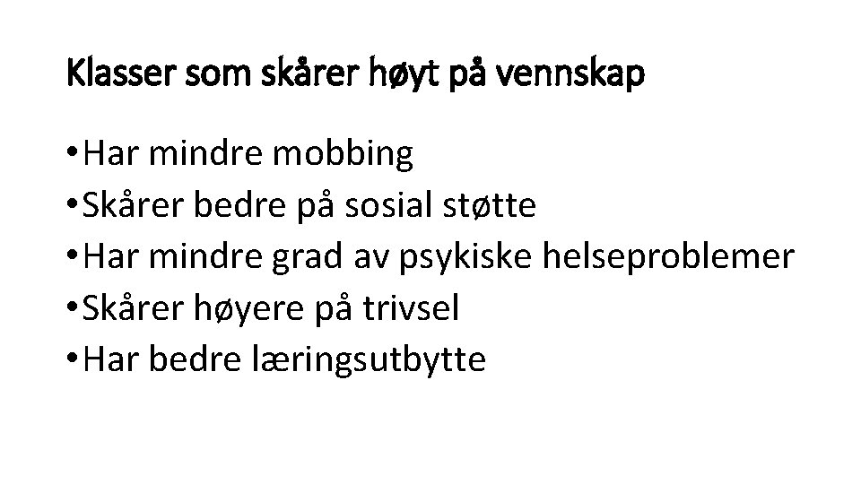 Klasser som skårer høyt på vennskap • Har mindre mobbing • Skårer bedre på