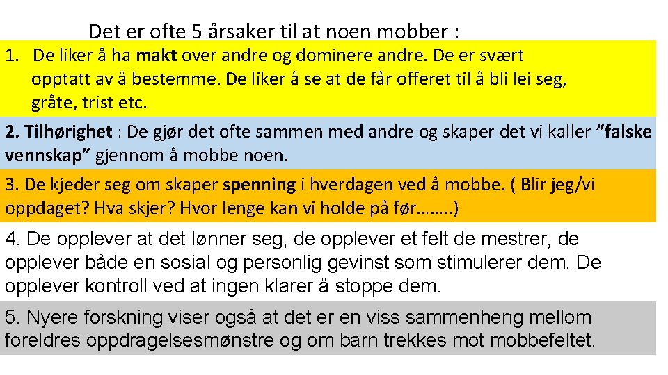 Det er ofte 5 årsaker til at noen mobber : 1. De liker å