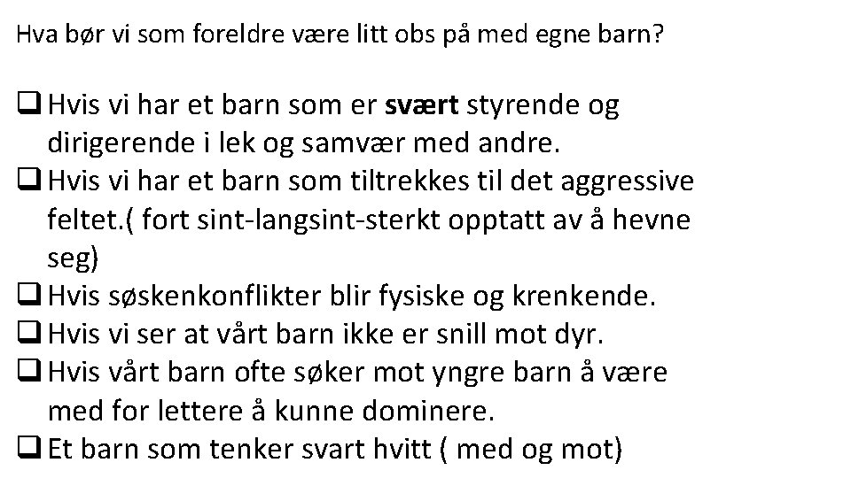 Hva bør vi som foreldre være litt obs på med egne barn? q Hvis