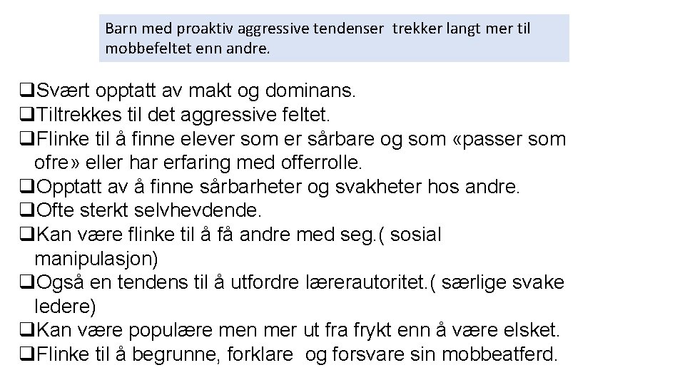 Barn med proaktiv aggressive tendenser trekker langt mer til mobbefeltet enn andre. q. Svært