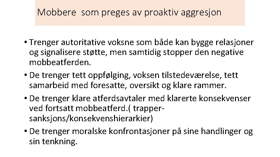 Mobbere som preges av proaktiv aggresjon • Trenger autoritative voksne som både kan bygge