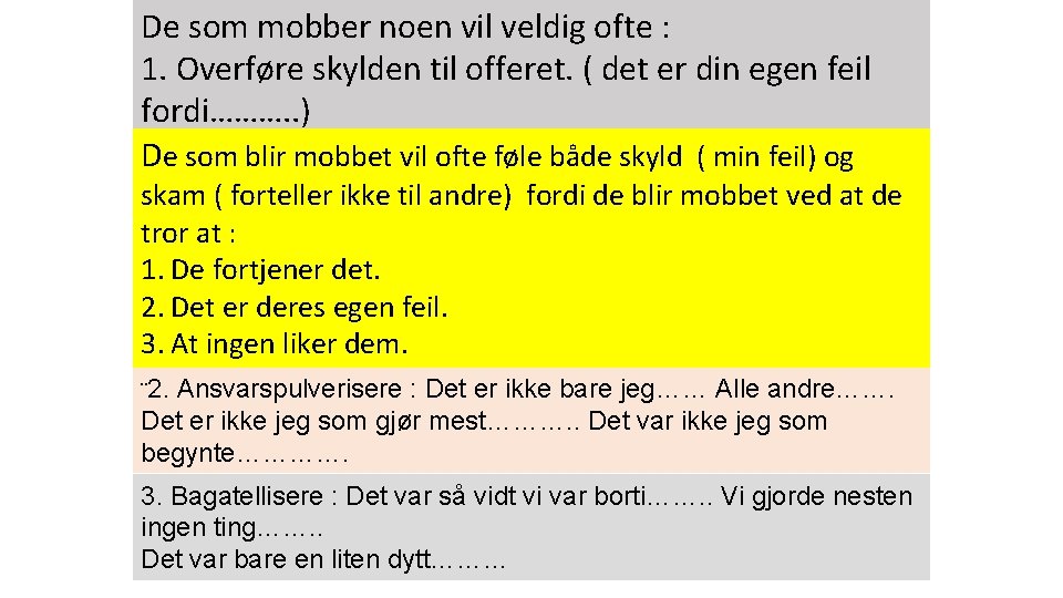 De som mobber noen vil veldig ofte : 1. Overføre skylden til offeret. (