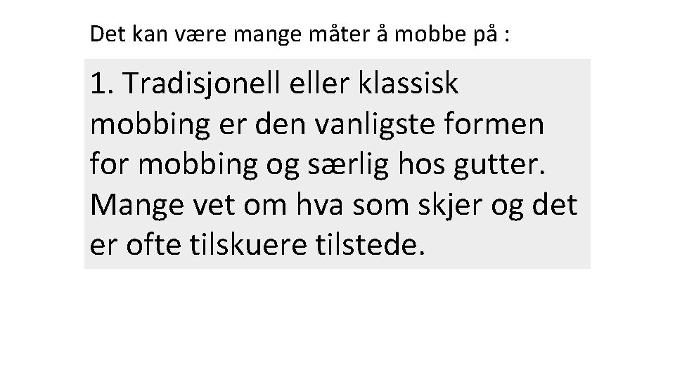 Det kan være mange måter å mobbe på : 1. Tradisjonell eller klassisk mobbing