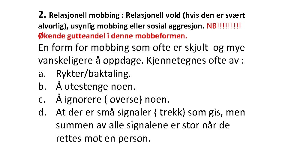 2. Relasjonell mobbing : Relasjonell vold (hvis den er svært alvorlig), usynlig mobbing eller