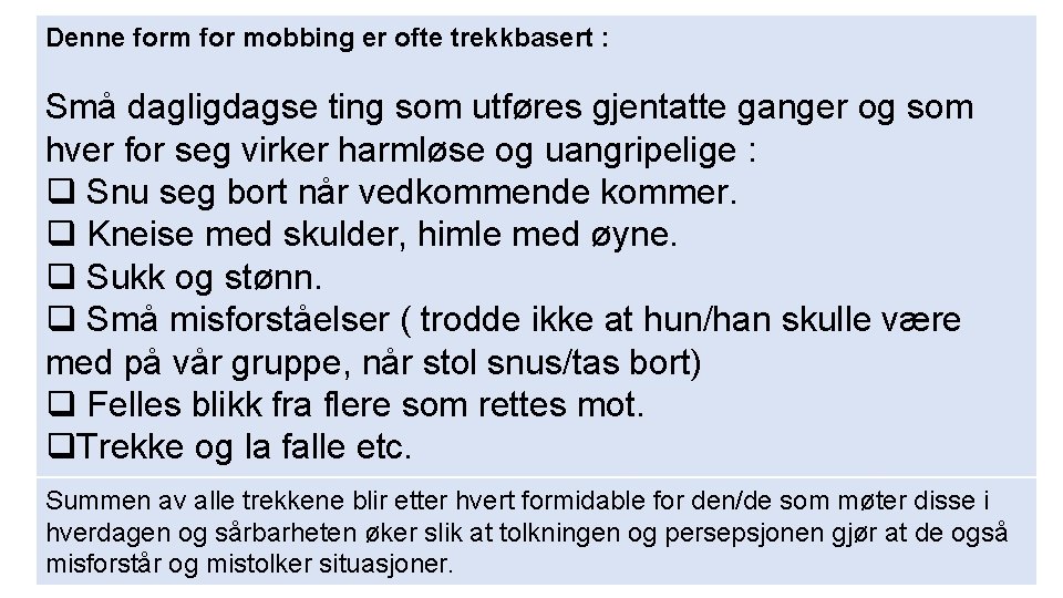 Denne form for mobbing er ofte trekkbasert : Små dagligdagse ting som utføres gjentatte