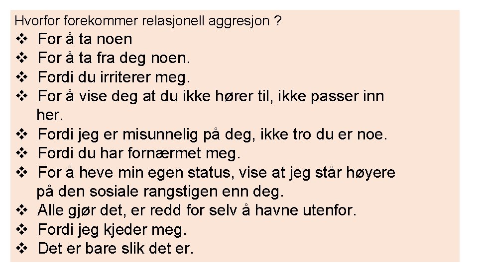 Hvorfor forekommer relasjonell aggresjon ? v v v v v For å ta noen