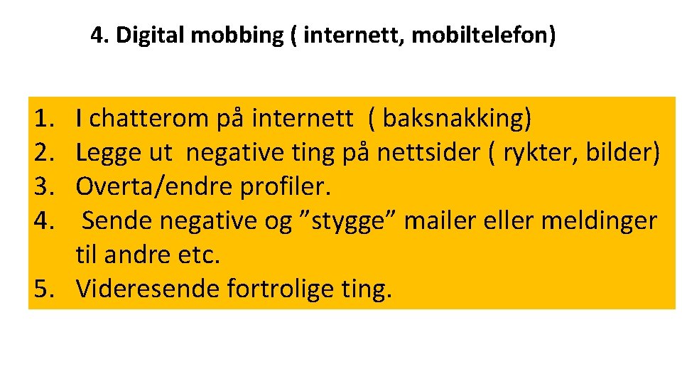 4. Digital mobbing ( internett, mobiltelefon) 1. 2. 3. 4. I chatterom på internett
