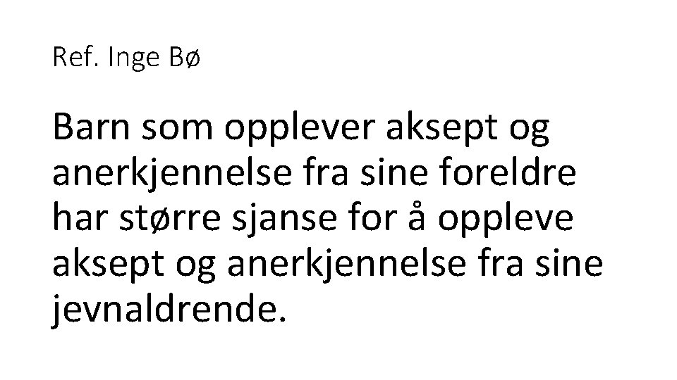 Ref. Inge Bø Barn som opplever aksept og anerkjennelse fra sine foreldre har større