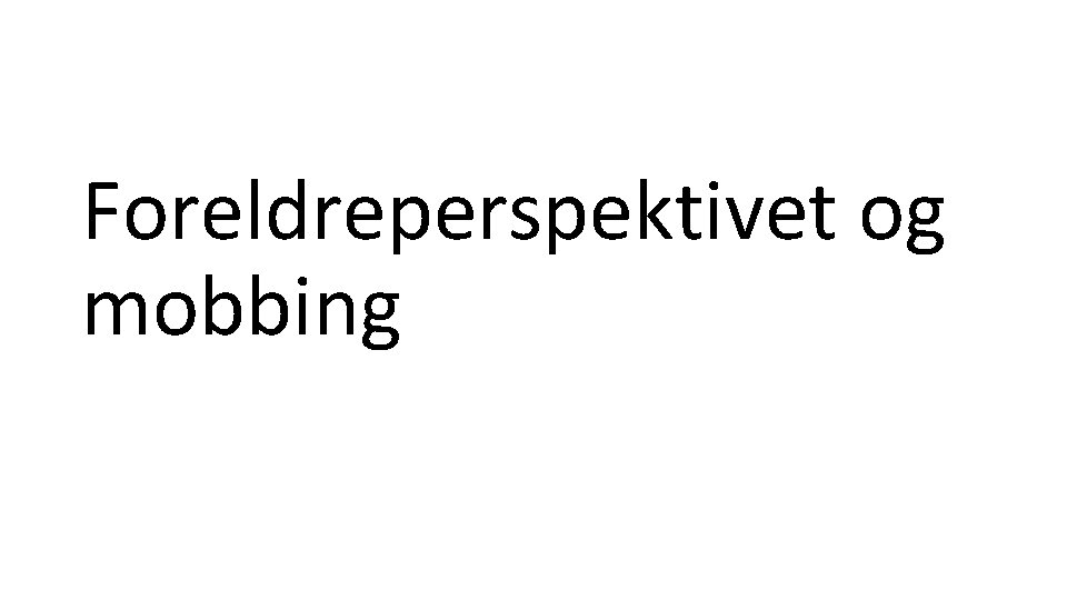 Foreldreperspektivet og mobbing 