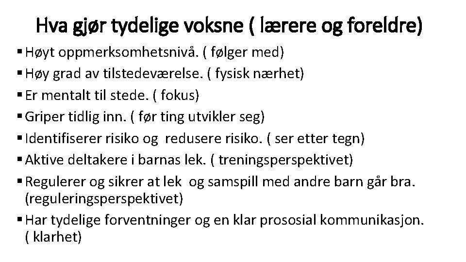 Hva gjør tydelige voksne ( lærere og foreldre) § Høyt oppmerksomhetsnivå. ( følger med)