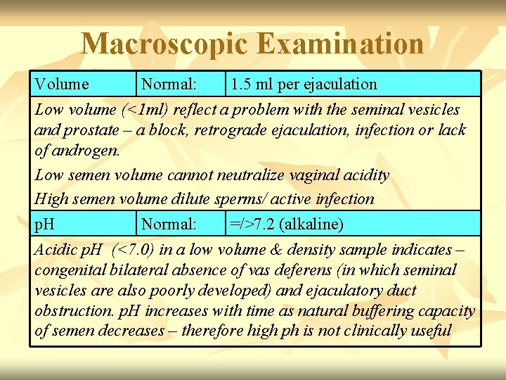 Macroscopic Examination Volume Normal: 1. 5 ml per ejaculation Low volume (<1 ml) reflect