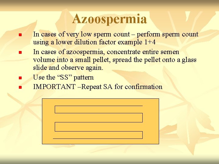 Azoospermia n n In cases of very low sperm count – perform sperm count