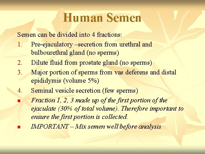 Human Semen can be divided into 4 fractions: 1. Pre-ejaculatory –secretion from urethral and