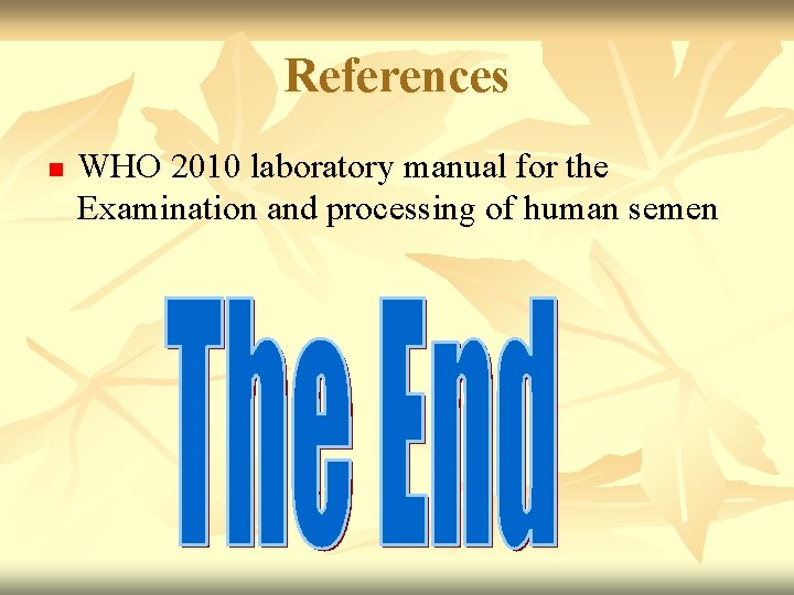 References n WHO 2010 laboratory manual for the Examination and processing of human semen