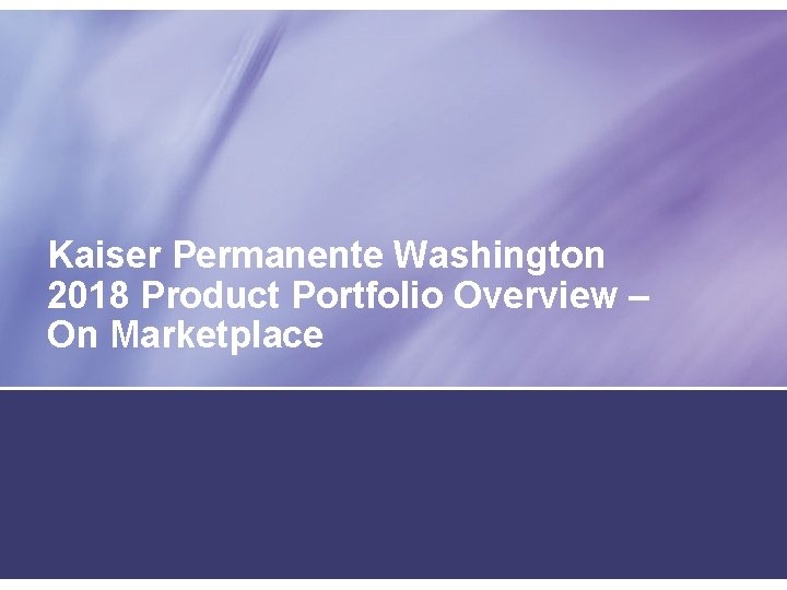 Kaiser Permanente Washington 2018 Product Portfolio Overview – On Marketplace 