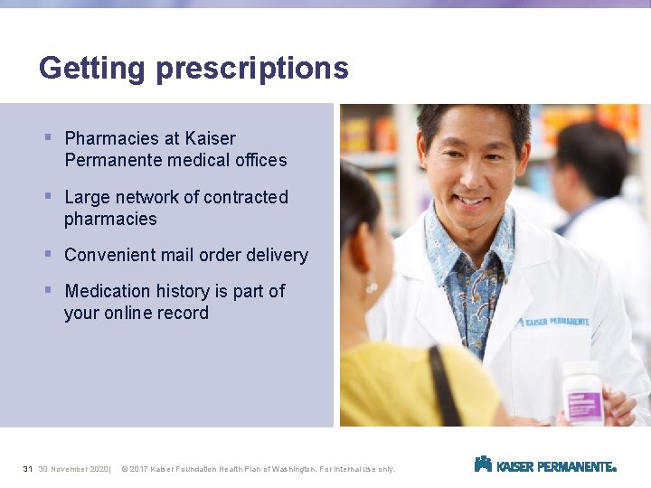 Getting prescriptions § Pharmacies at Kaiser Permanente medical offices § Large network of contracted