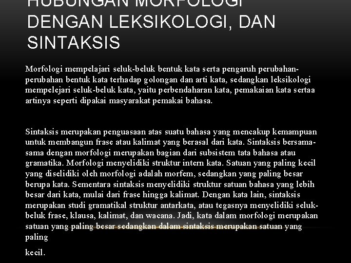 HUBUNGAN MORFOLOGI DENGAN LEKSIKOLOGI, DAN SINTAKSIS Morfologi mempelajari seluk-beluk bentuk kata serta pengaruh perubahan